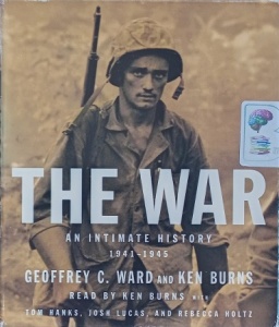 The War - An Intimate History 1941-1945 written by Geoffrey C. Ward performed by Ken Burns, Tom Hanks, Josh Lucas and Rebecca Holtz on Audio CD (Abridged)